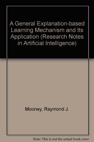 Book A General Explanation-based Learning Mechanism And Its Application (research Notes In Artificial Intelligence) free