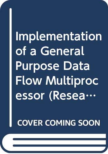Book Implementation of a general-purpose dataflow multiprocessor (Research monographs in parallel and distributed computing) free