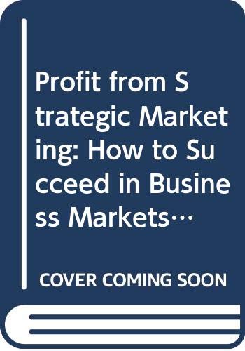 Book Profit From Strategic Marketing: How To Succeed In Business Markets (financial Times) free