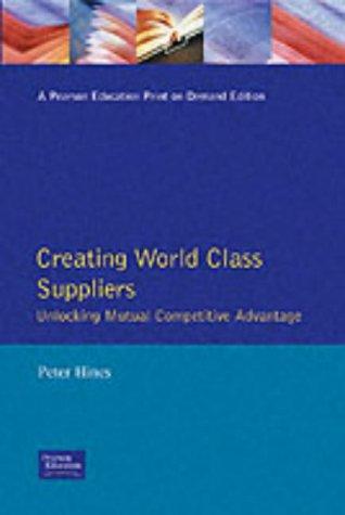 Book Creating World Class Suppliers: Unlocking Mutual Competitive Advantage (Financial Times Management Series) free