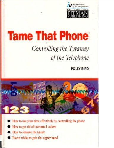 Book TAME THAT PHONE!: CONTROLLING THE TYRANNY OF THE TELEPHONE (INSTITUTE OF MANAGEMENT) free