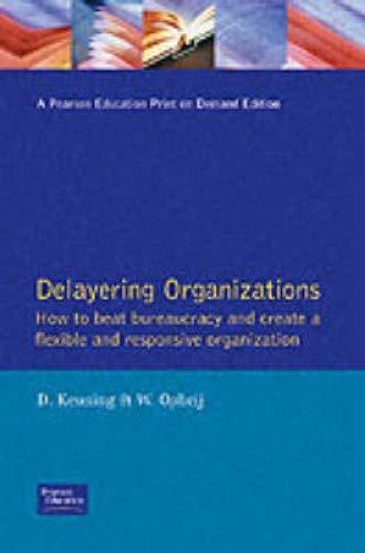 Book Delayering Organizations: How to Beat Bureaucracy and Create a Flexible and Responsible Organization (Financial Times/Pitman Publishing Series) free