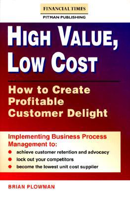Book High Value, Low Cost: How to Create Profitable Customer Delight (Financial Times/Pitman Publishing Series) free