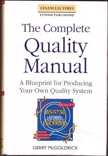 Book The Complete Quality Manual: A Blueprint For Producing Your Own Quality System (financial Times/pitman Publishing Management Series) free