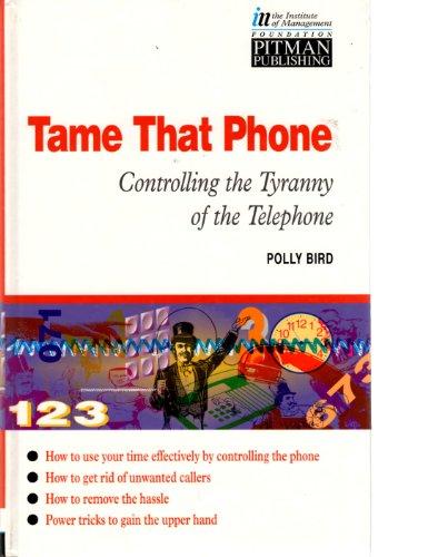 Book Tame That Phone!: Controlling The Tyranny Of The Telephone (institute Of Management) free