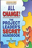 Book All Change!: The Project Leader's Secret Handbook (Financial Times/Pitman Publishing Management Series) free