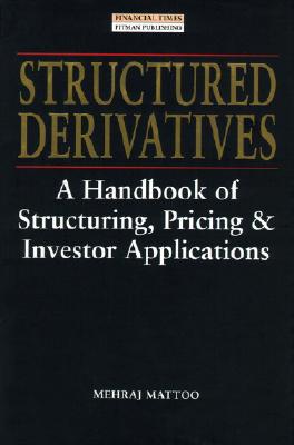 Book Structured Derivatives: A Handbook of Structuring, Pricing &Investor Applications (Financial Times Series) free