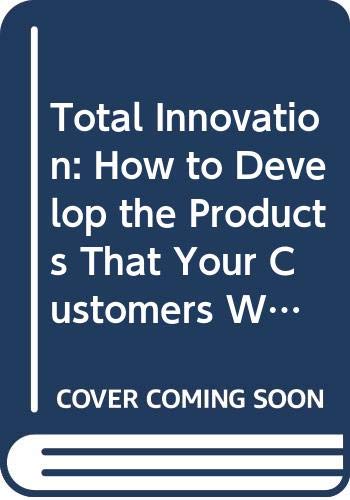 Book Total Innovation: How to Develop the Products That Your Customers Want (Financial Times/Pitman Publishing Series) free