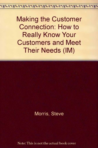 Book Making The Customer Connection: How To Really Know Your Customers And Meet Their Needs (im) free