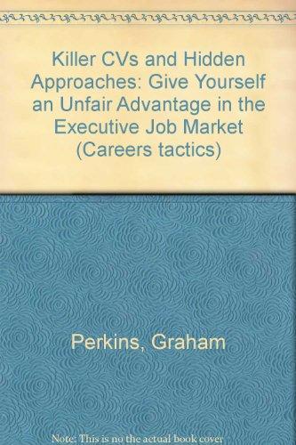 Book Killer Cvs And Hidden Approaches: Give Yourself An Unfair Advantage In The Executive Job Market (careers Tactics) free