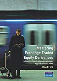 Book Mastering Exchange-Traded Equity Derivatives: A Step-by-Step Guide to the Markets, Applications &Risks (Financial Times Series) free
