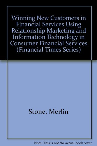 Book Winning New Customers In Financial Services: Using Relationship Marketing And Information Technology In Consumer Financial Services (ft) free