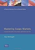 Book Mastering SWAPS Markets: A Step-by-Step guide to the Products, Applications, and Risks (FT) free