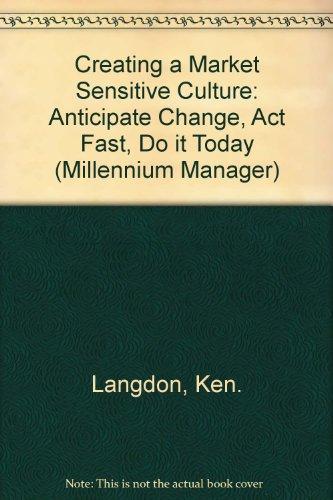Book Creating A Market Sensitive Culture: Anticipate Change, Act Fast, Do It Today free