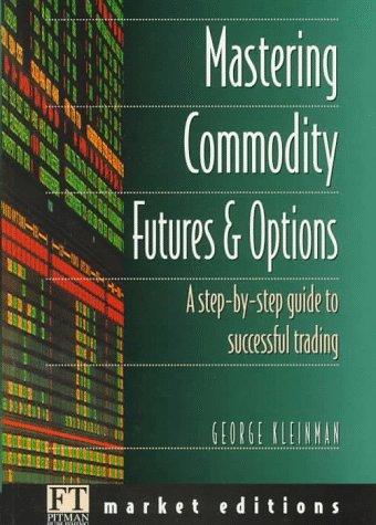 Book Mastering Commodity Futures & Options: A Step-by-Step Guide to Successful Trading (FT) free