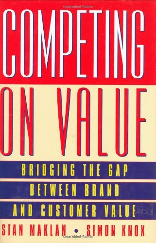 Book Competing on Value: Bridging the gap between brand and customer value free