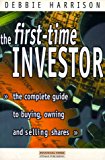 Book The First-time Investor: The Complete Guide To Buying, Owning And Selling Shares free