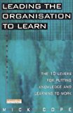 Book Leading the Organisation to Learn: The 10 Levers for Putting Knowledge and Learning to Work free