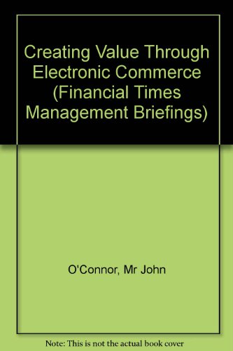 Book Creating Value Through Electronic Commerce (Financial Times Management Briefings) free