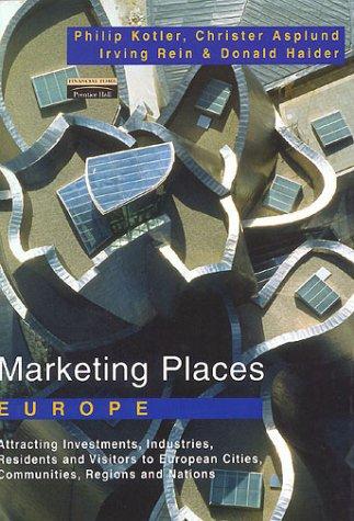 Book Marketing Places Europe: How to Attract Investments, Industries, Residents and Visitors to Cities, Communities, Regions and Nations in Europe free