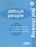 Book Fast Thinking: Difficult People: Avoid Confrontation, Deal With the Problem, Improve the Atmosphere free
