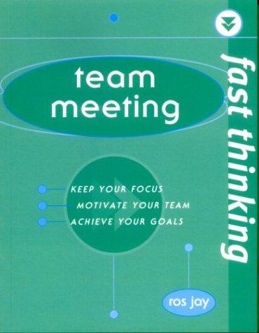 Book Team Meeting: Keep Your Focus, Motivate Your Team, Achieve Your Goals (Fast Thinking) free