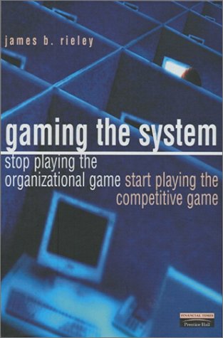 Book Gaming the System: How to Stop Playing the Organizational Game and Start Playing the Competitive Game free