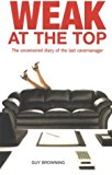 Book Weak At The Top : The Uncensored Diary Of The Last Cave Manager free