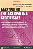 Book Mastering The Aci Dealing Certificate: A Practical Guide To The Aci Education Level 1 Syllabus & Exam (Financial Times Series) free
