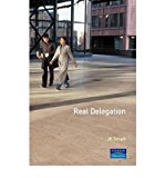Book Real Delegation: How To Get People To Do Things For You-and Do Them Well free