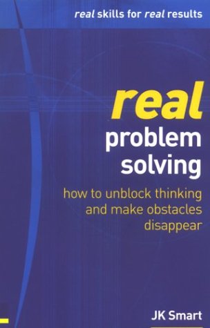 Book Real Problem Solving: How To Unblock Thinking & Make Obstacles Disappear (real Management Series) free