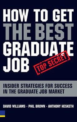 Book How to Get the Best Graduate Job: Secret Insider Strategies for Success in the Graduate Job Market free
