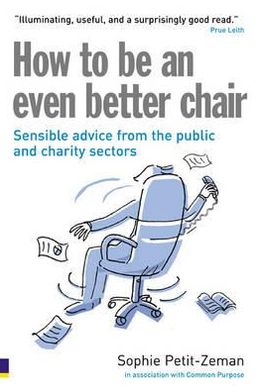 Book How to Be an Even Better Chair: Sensible Advice from the Public & Charity Sectors free