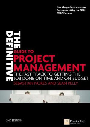 Book The Definitive Guide to Project Management: The fast track to getting the job done on time and on budget (2nd Edition) free