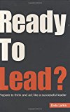 Book Ready to Lead?: Prepare to Think & Act Like a Successful Leader free