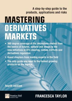 Book Mastering Derivatives Markets: A Step-by-Step Guide to the Products, Applications and Risks (The Mastering Series) free