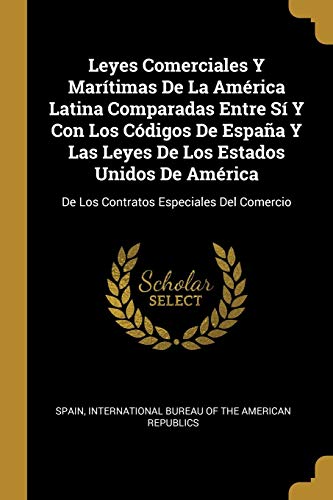 Book Leyes Comerciales Y Marítimas De La América Latina Comparadas Entre Sí Y Con Los Códigos De España Y Las Leyes De Los Estados Unidos De América: De ... Especiales Del Comercio (Spanish Edition) free
