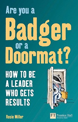 Book Are you a Badger or a Doormat?: How to be a Leader who gets Results (Financial Times Series) free