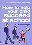 Book How to Help Your Child Succeed at School: The Essential Guide for Every Parent free