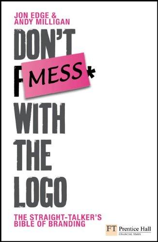 Book Don't Mess with the Logo: The straight talking bible of branding (Financial Times Series) free