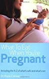 Book What to Eat When You're Pregnant: Including the A-Z of What's Safe and What's Not free