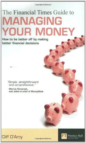 Book The FT Guide to Managing Your Money: How to Be Better Off by Making Better Financial Decision (Financial Times Series) free