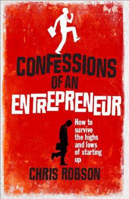 Book Confessions of an Entrepreneur: How to Survive The Highs and Lows of Starting Up (Prentice Hall Business) free