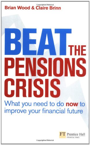 Book Beat the Pensions Crisis: What You Need to Do Now to Improve Your Financial Future (Financial Times Series) free