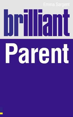 Book Brilliant Parent: What the best parents know, do and say (Brilliant (Prentice Hall)) free