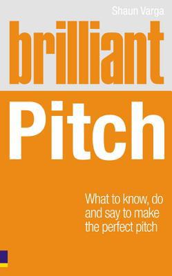 Book Brilliant Pitch: What to Know, Do and Say to Make the Perfect Pitch (Brilliant (Prentice Hall)) free