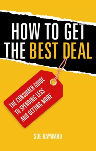 Book How to Get the Best Deal: The Savvy Consumer's Guide to Spending Less and Getting More free