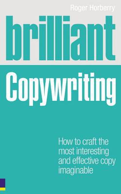 Book Brilliant Copywriting: How to Craft the Most Interesting and Effective Copy Imaginable (Brilliant (Prentice Hall)) free