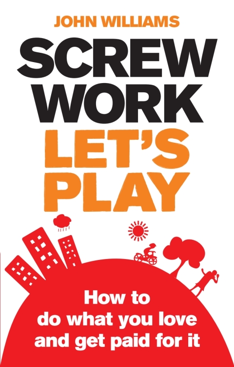 Book Screw Work, Let's Play PDF ebook: How to Do What You Love and Get Paid for It free