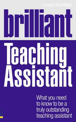 Book Brilliant Teaching Assistant: What you need to know to be a truly outstanding teaching assistant (BT Brilliant Teacher) free